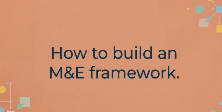 How to Build an M&E Framework (a Simple Guide for NGOs)